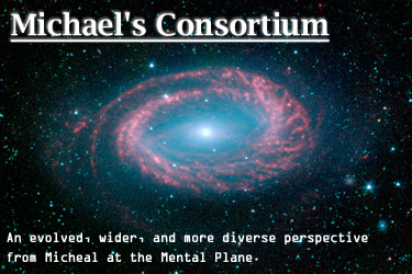 Michael has evolved to the Mental Plane. Welcome: Michael's Consortium
